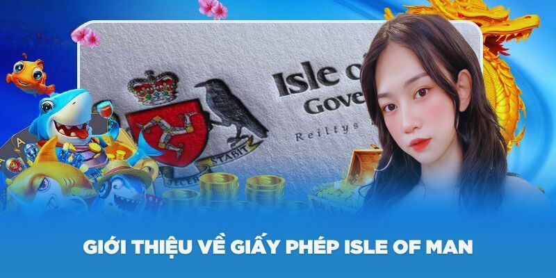 Isle Of Man mang lại sự tin tưởng cho khách hàng