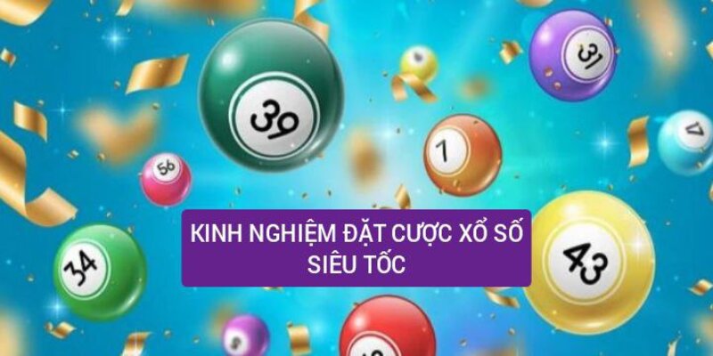 Kinh nghiệm đặt cược xổ số siêu tốc bách phát bách thắng