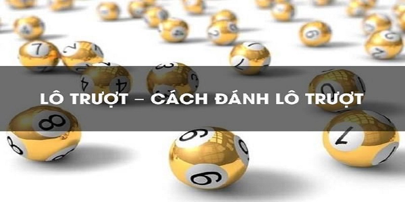 Mẹo đánh lô trượt từ chuyên gia 